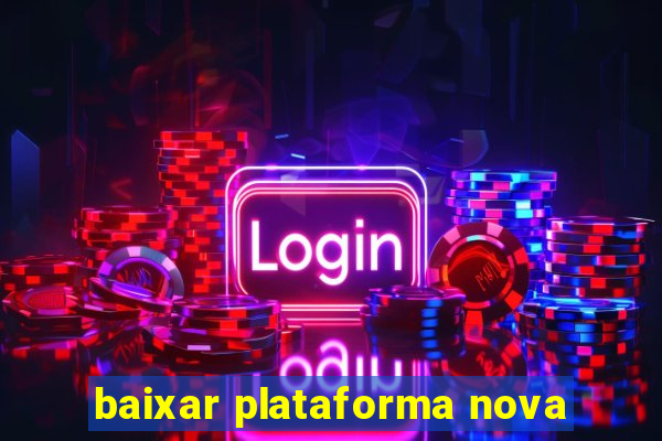 baixar plataforma nova